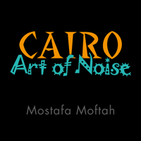 Cairo Art of Noise - Mostafa Moftah